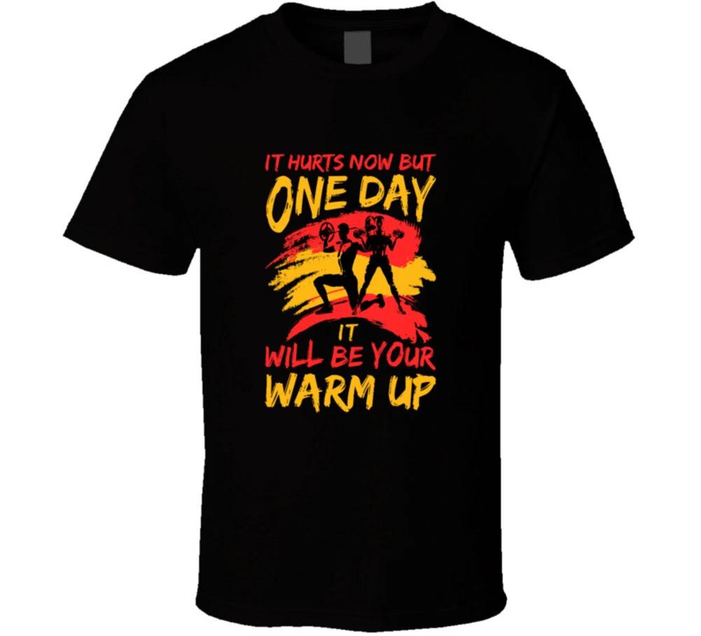 It Hurts Now But One Day It Will Be Your Warm Up Funny Gym Gift T Shirt M