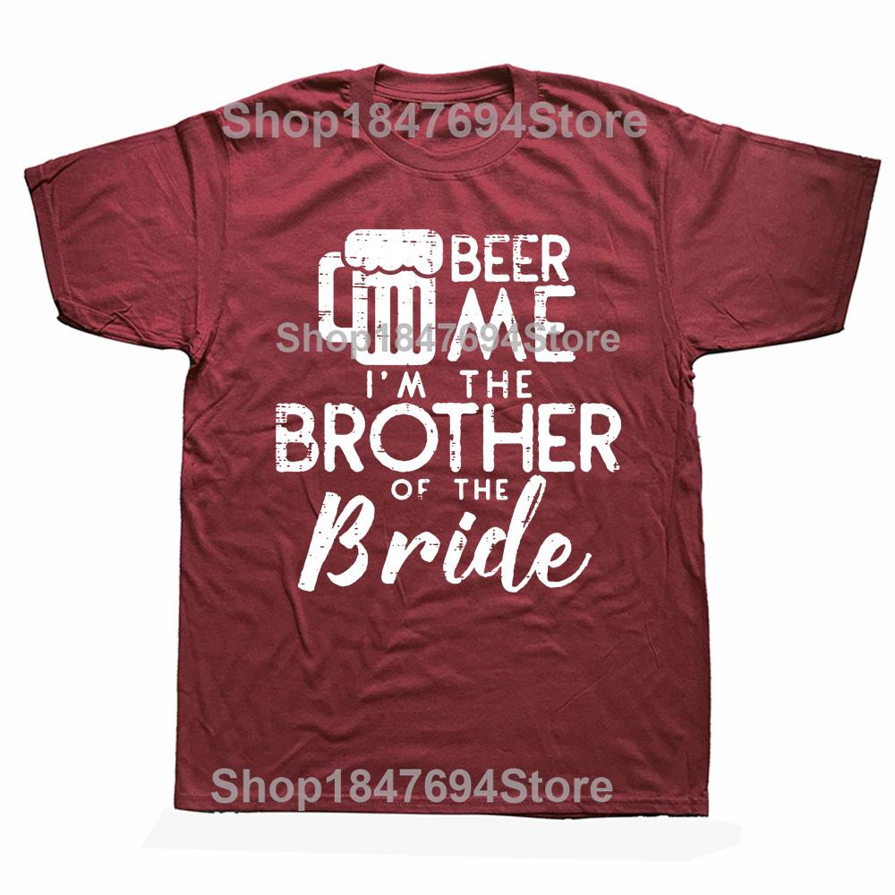 Funny Beer Me Brother Bride Marriage Wedding T Shirts Graphic Cotton Streetwear Short Sleeve Birthday Gifts Summer Style T-shirt