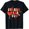 I'm A Sucker For You Candy Heart Love Happy Valentines Day T-Shirt