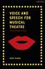 The Voice and Speech for Musical Theatre : A Practical Guide Book