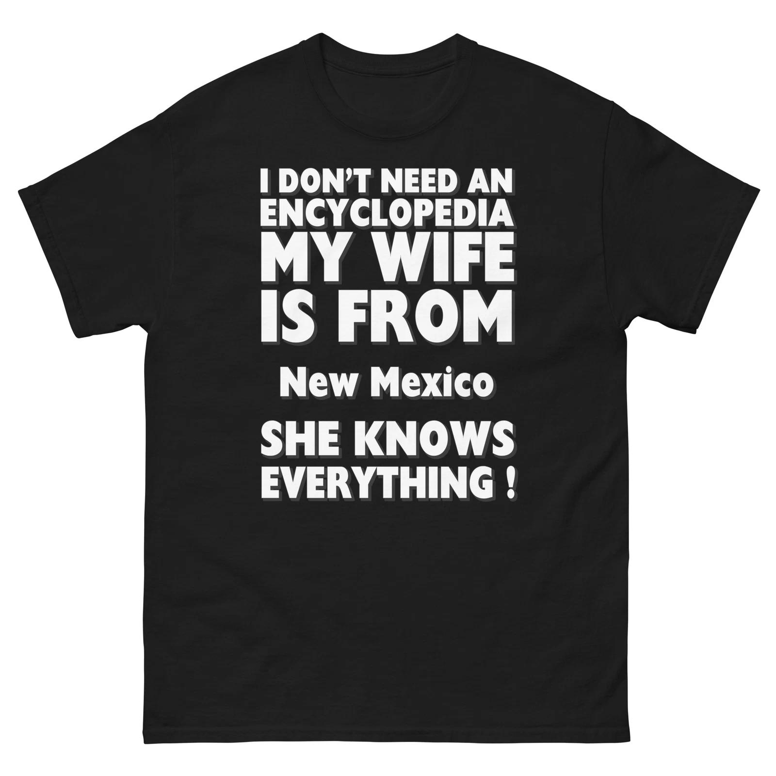 New Mexico I Don t Need An Encyclopedia My Wife Knows Everything T-Shirt S