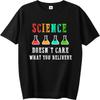 Fashion Tshirt Rock Unisex O Neck T Shirt Brand Science Doesnt Care What You Believe Boys Tee Shirt Minimalist Teeshirt