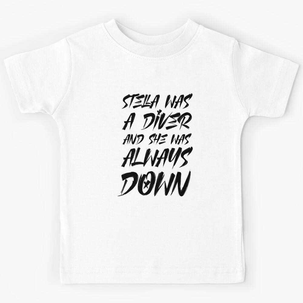 Stella was a diver and she was always down Kids T-Shirt 140