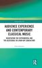 Buch Audience Experience and Contemporary Classical Music : Negotiating the Experimental and the Accessible In a High Art Subculture