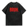 bruh shirt boys funny T for Brothers Shirtns Men vintage Washed designer clothes fashion Top For Everyday Wear Unisex