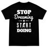 Inspirierendes Motivations-T-Shirt Stoppt Träumen Startet Handeln Grafisches Zitat Tee