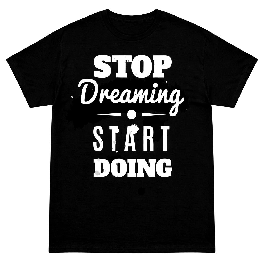 Inspirational Motivational T Shirt Stop Dreaming Start Doing Graphic Quote Tee 2XL