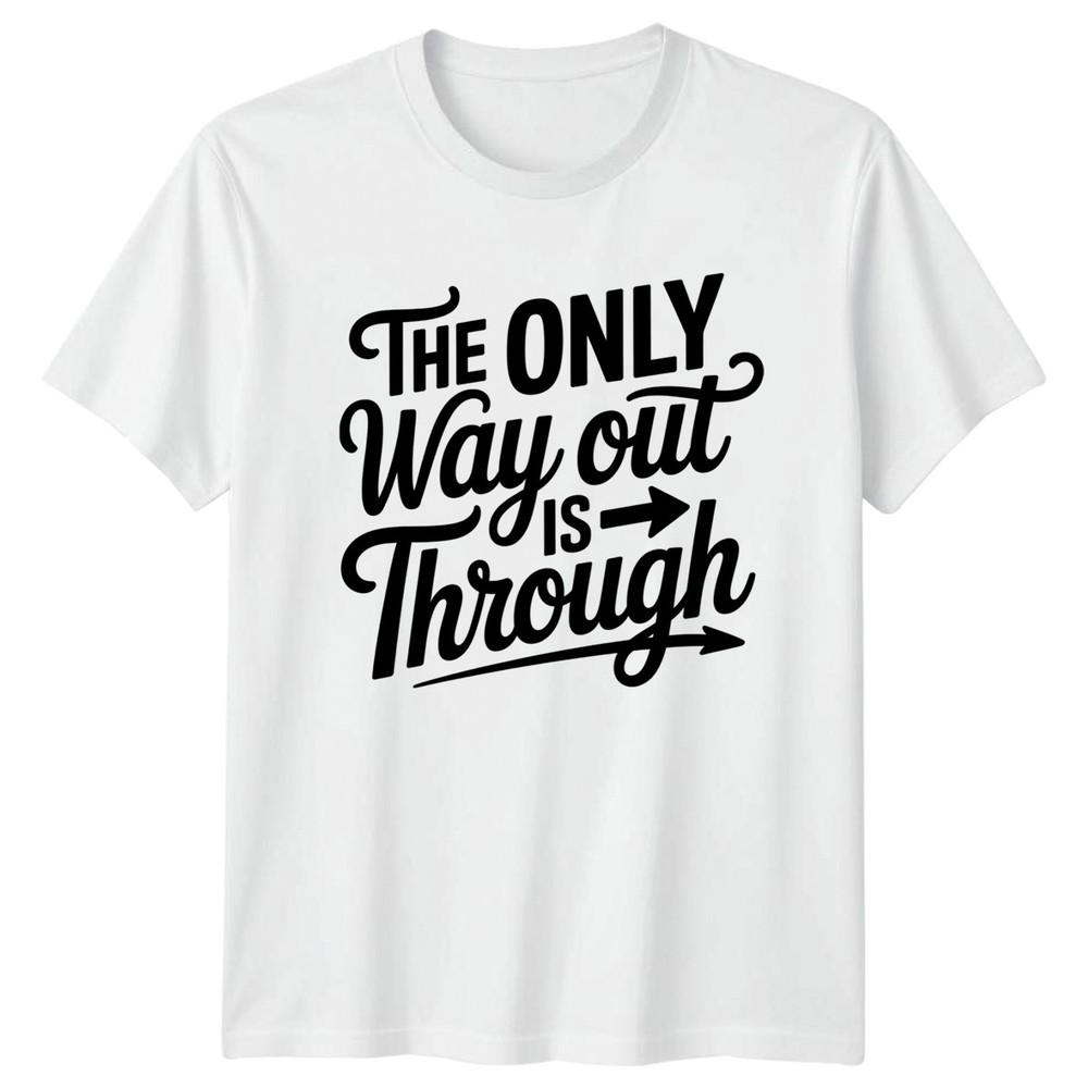 The Only Way Out Unisexs TShirt Motivational S
