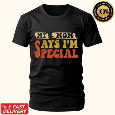 My Mom Says I'm Special Funny Design for Sons and Daughter Gift Unisex T-Shirt