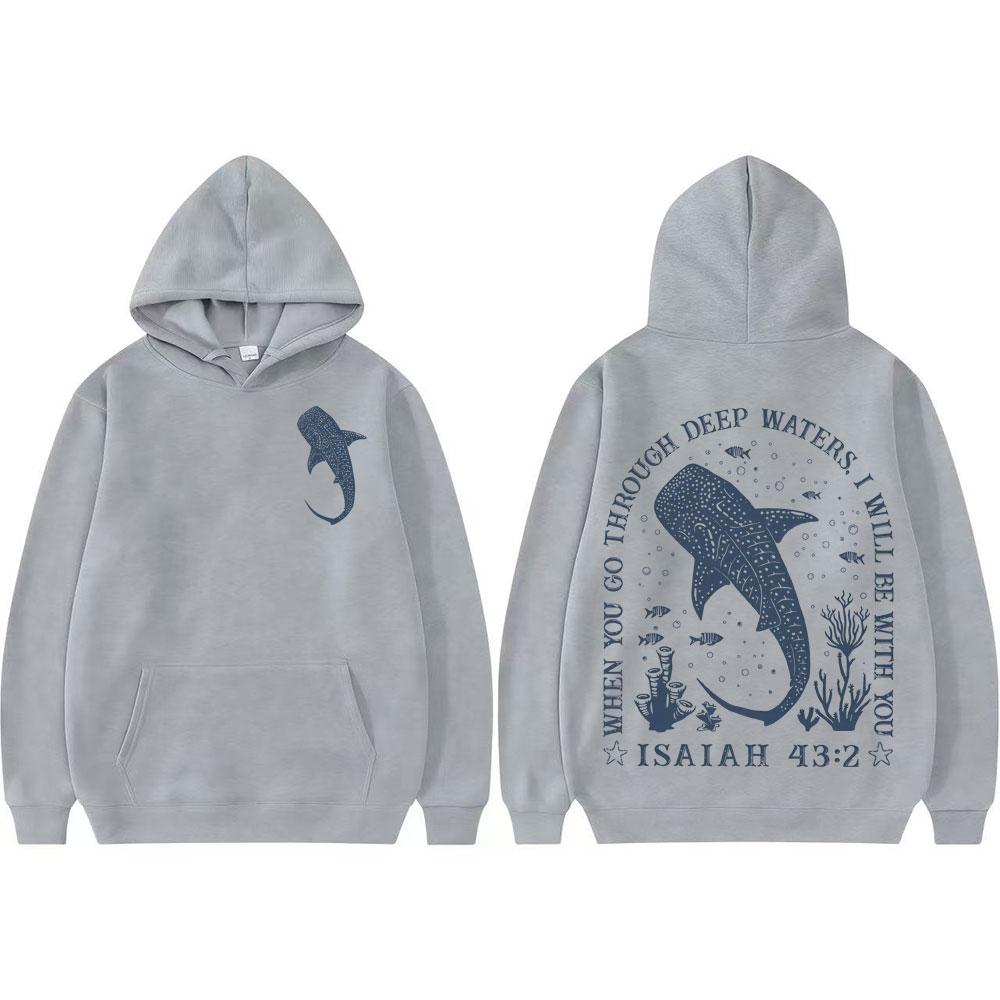 

When You Go Through Deep Waters I Will Be with You Bible Verse Sweatshirt Christian Ocean Whale Shark Men Women Hot Sale Hoodies 3XL