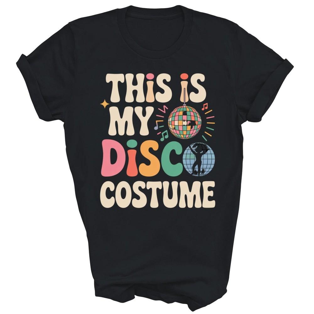 

This Is My Disco Costume Funny 70s Party Disco Unisex Shirt Gift 4XL