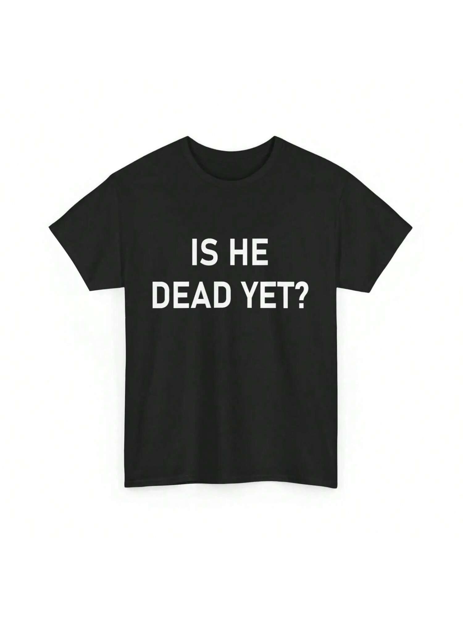 Is He Dead Yet T Shirt Funny Saying S разноцветный