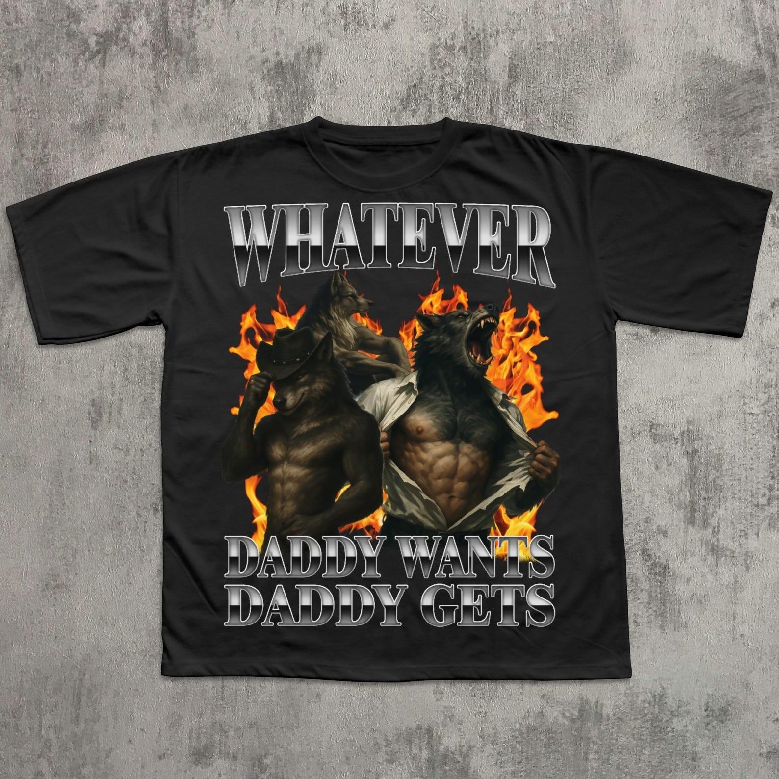 Whatever Daddy Wants Daddy Gets Retro Wolf T Shirt Funny Alpha Male Meme Graphic S