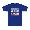 We The People No Kings In America Funny Political Joke Gift Unisexs Tshirt