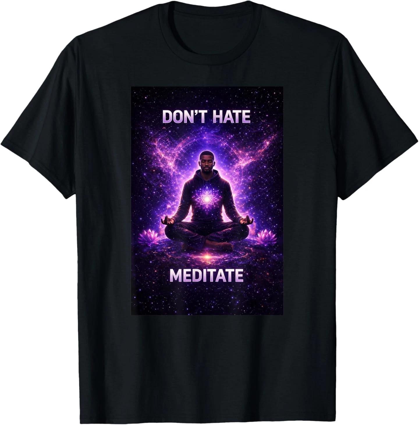 Don t Hate Meditate Meditation Spiritual Mindfulness T-Shirt 2XL