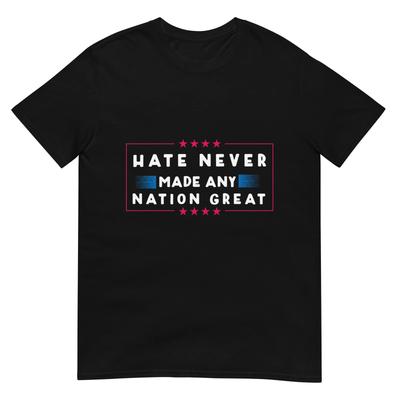 Hate Never Made Any Nation Great, Funny Anti-Trump 2020 Gift T-Shirt