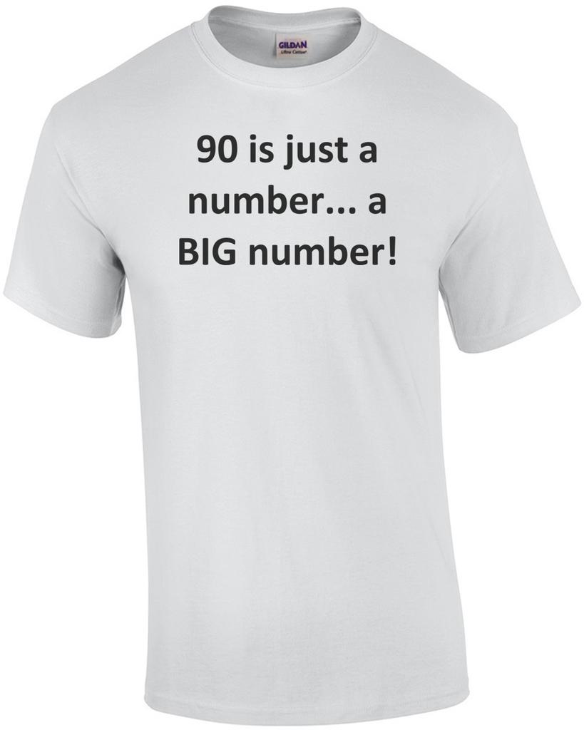 90 is just a number... a BIG number! Happy Birthday T-Shirt Shirt Unisex T-Shirt