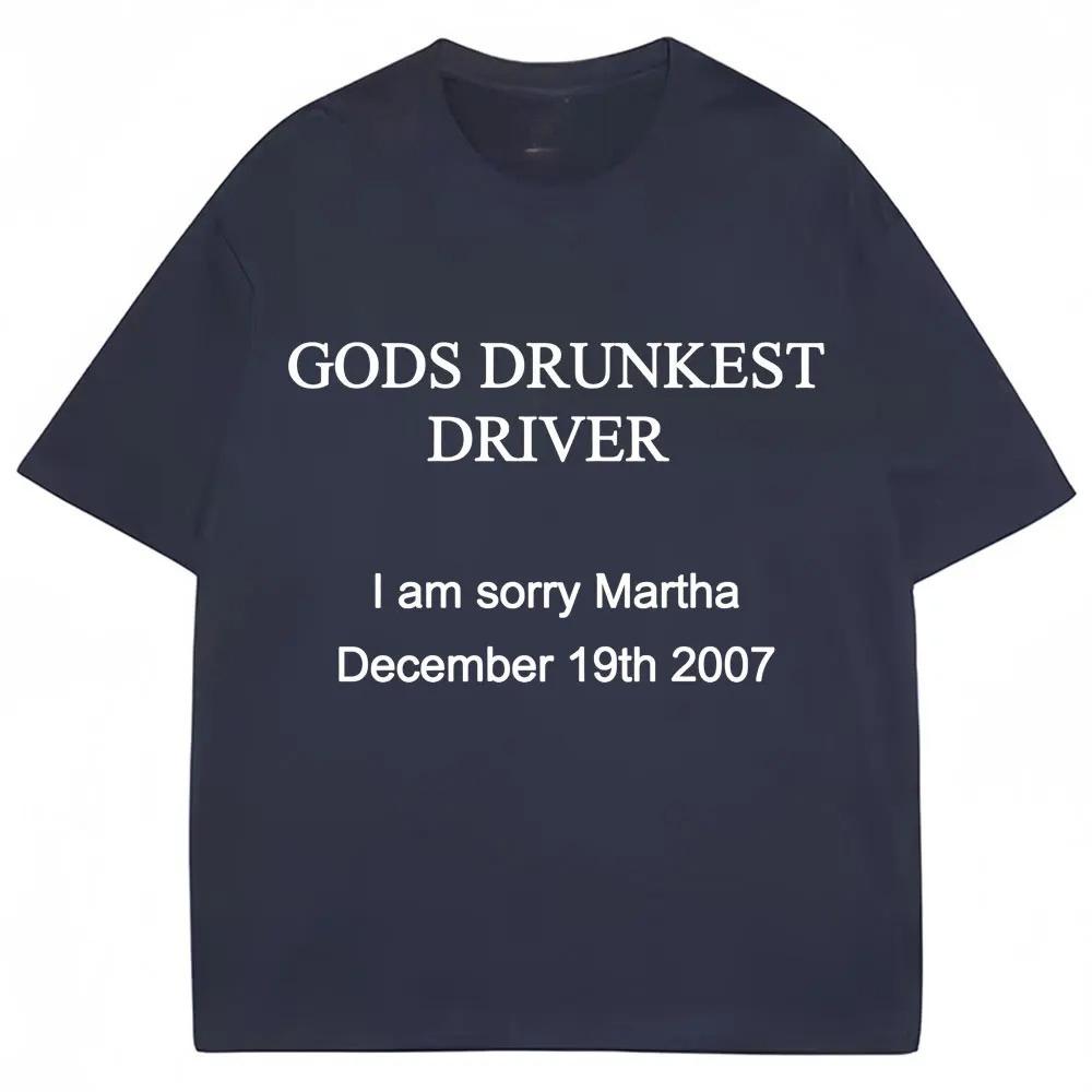 Maglietta Divertente con Stampa di Lettere Gods Drunkest Driver I Am Sorry Martha 19 Dicembre 2007 Magliette Uomo Donna Cotone Oversize