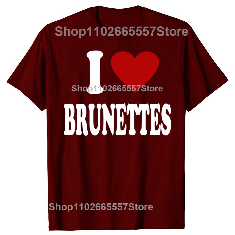 I Heart Love Brunettes Attractive Hair Color Preference T-Shirt Funny Quote Graphic Letter Tee Top Boyfriends BF Gifts