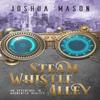 Steam Whistle Alley by Joshua Mason Paperback Book 9781732189201