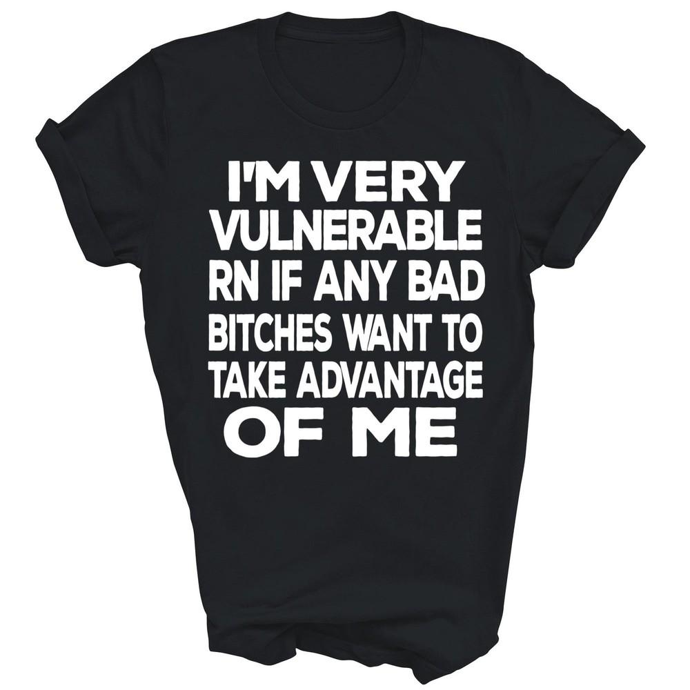 

I m Very Vulnerable Rn If Any Bad Want To Take Unisex Shirt Gift S