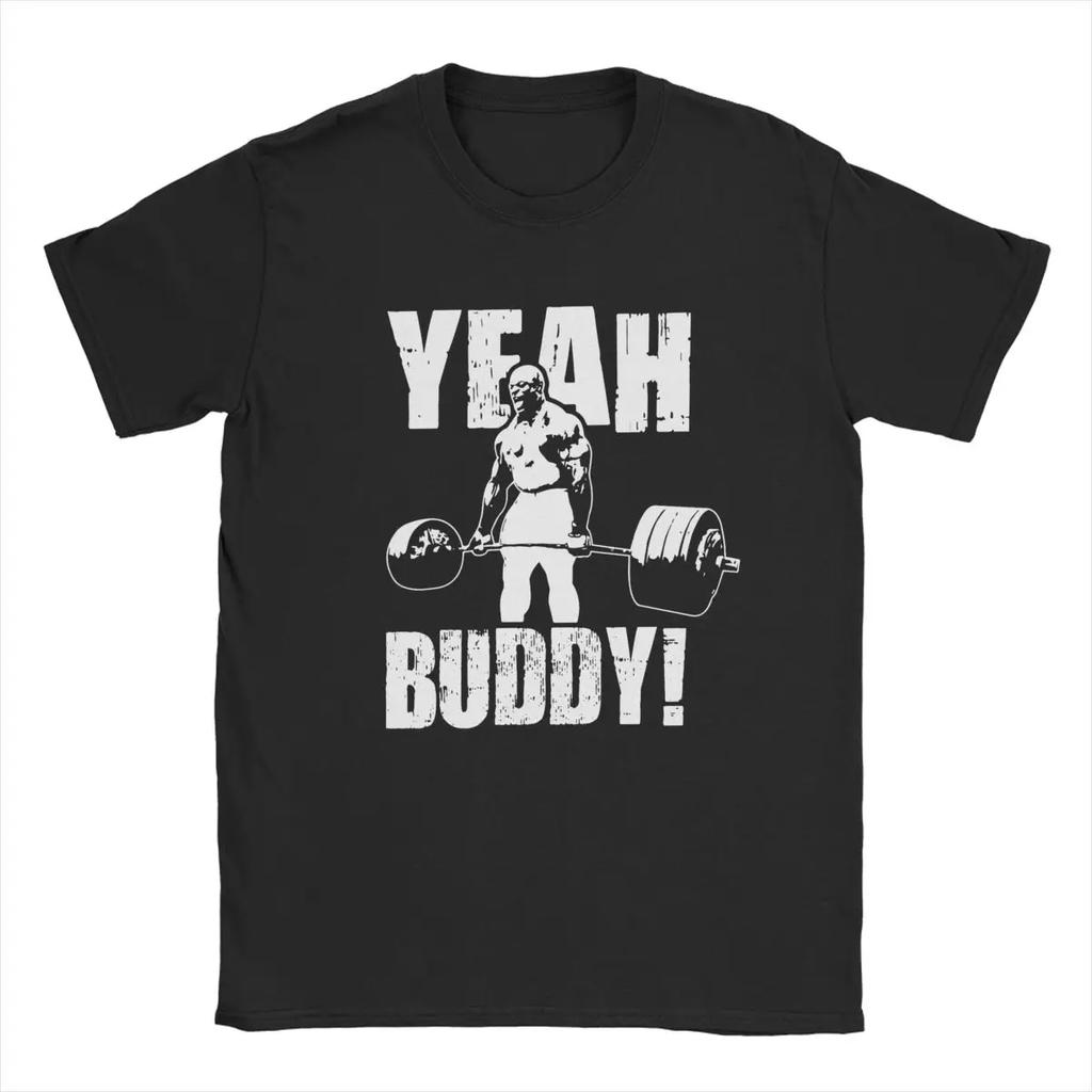 Fun Yeah Buddy Ronnie Coleman T-Shirts for Men Crew Neck 100% Cotton T Shirts Short Sleeve Tees Big Size Clothing