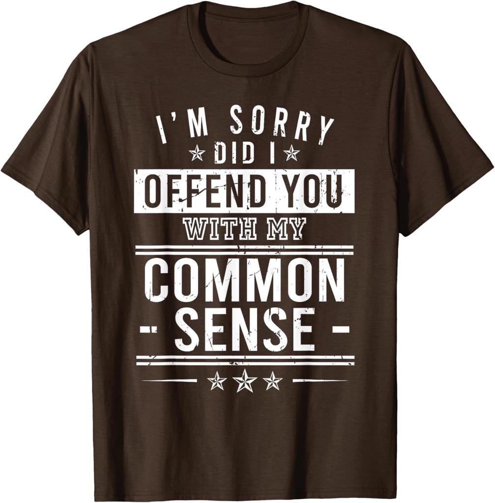 Im Sorry Did I Offend You With My Common Sense Comedy Unisex T-Shirt