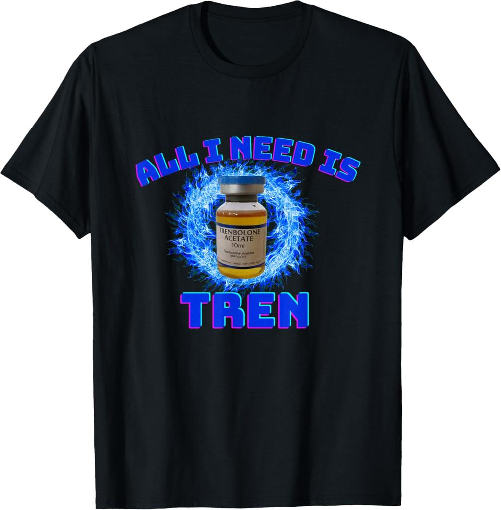 All I Need Is Trenbolone Acetate Gym Workout Graphic Tee Breathable Cotton T-Shirt for Men