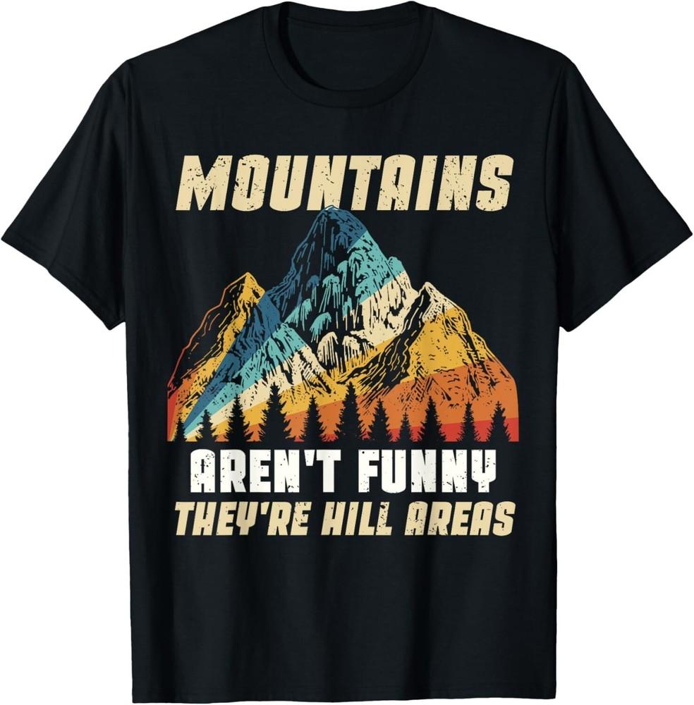Funny Outdoors Camping Hiking Mountains Aren 't Funny Humor Gift Unisex T-Shirt