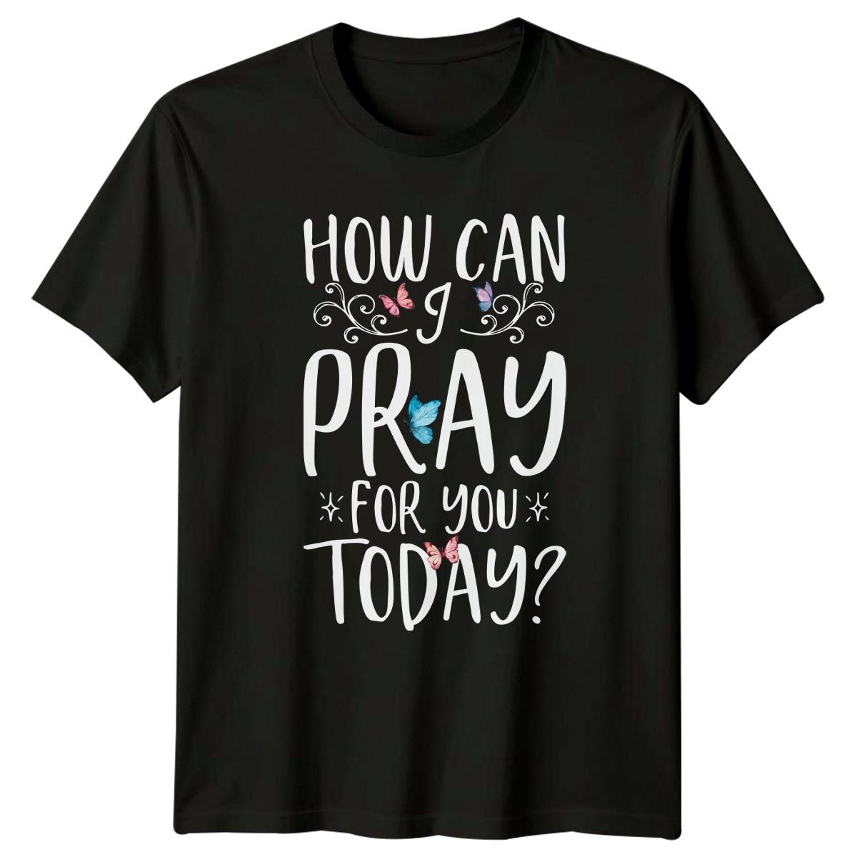 How Can I Pray For T-Shirt Inspirational Prayer Christian Thinking Of You S