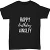 Happy Birthday Ainsley T-Shirt Funny Gift Idea Custom Name Unisex Tee