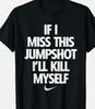 If I Miss This Jumpshot I_ll Kill Myself Unisex T-Shirt Unisex T-Shirt