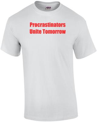 Procrastinator<wbr/>s Unite Tomorrow T-Shirt Unisex T-Shirt