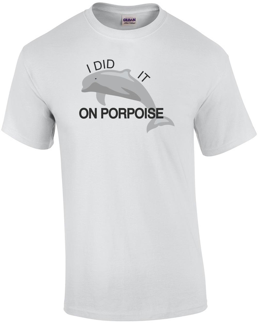 I did it on porpoise Pun T-Shirt Unisex T-Shirt S