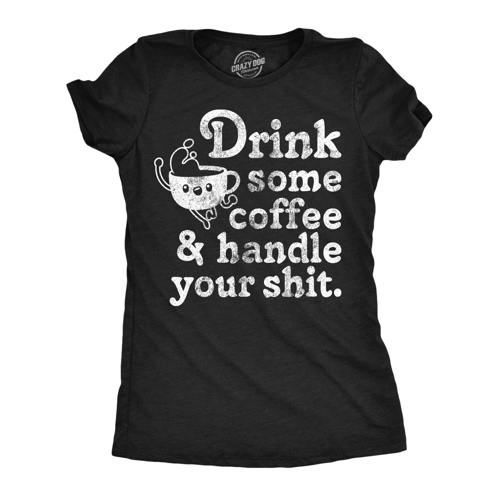 Womens Funny T Shirts Drink Some Coffee And Handle Your Sarcastic Graphic XL