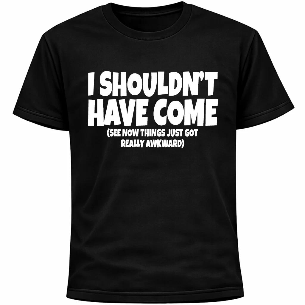I Shouldn’t Have Come Shirt | Funny Social Anxiety Awkward Humor Tee XL