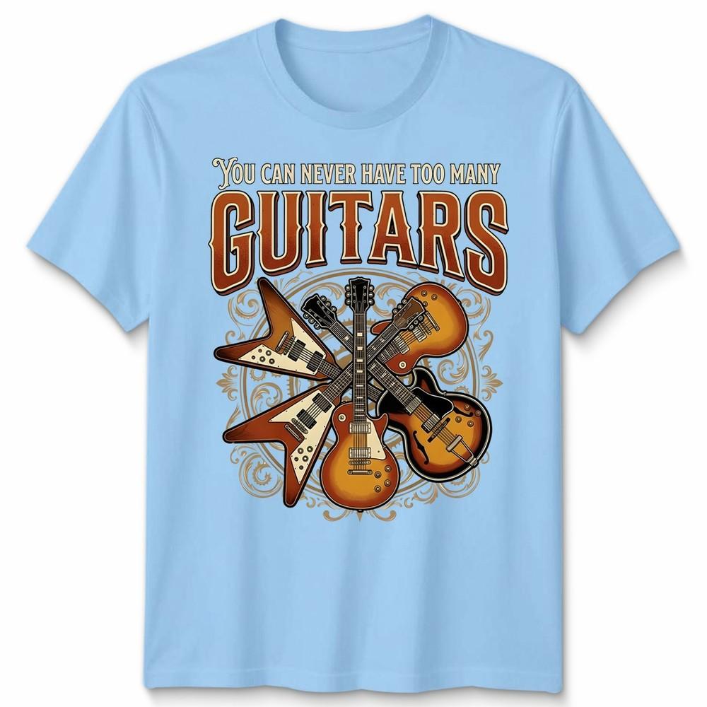 You Can Never Have Too Many Guitars Music Mens Womens TShirt L