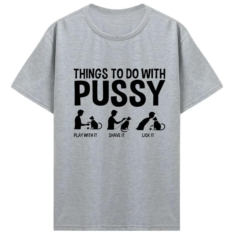 Womens T Shirt Funny Things To Do with Pussy Tops Pet Family  Leisure TShirt Y2k Humor  Costume Tees Casual Clothes S
