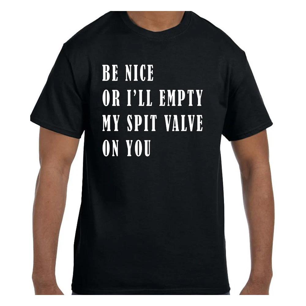 Funny Humor T shirt Be Nice or I ll Empty My Spit Valve L