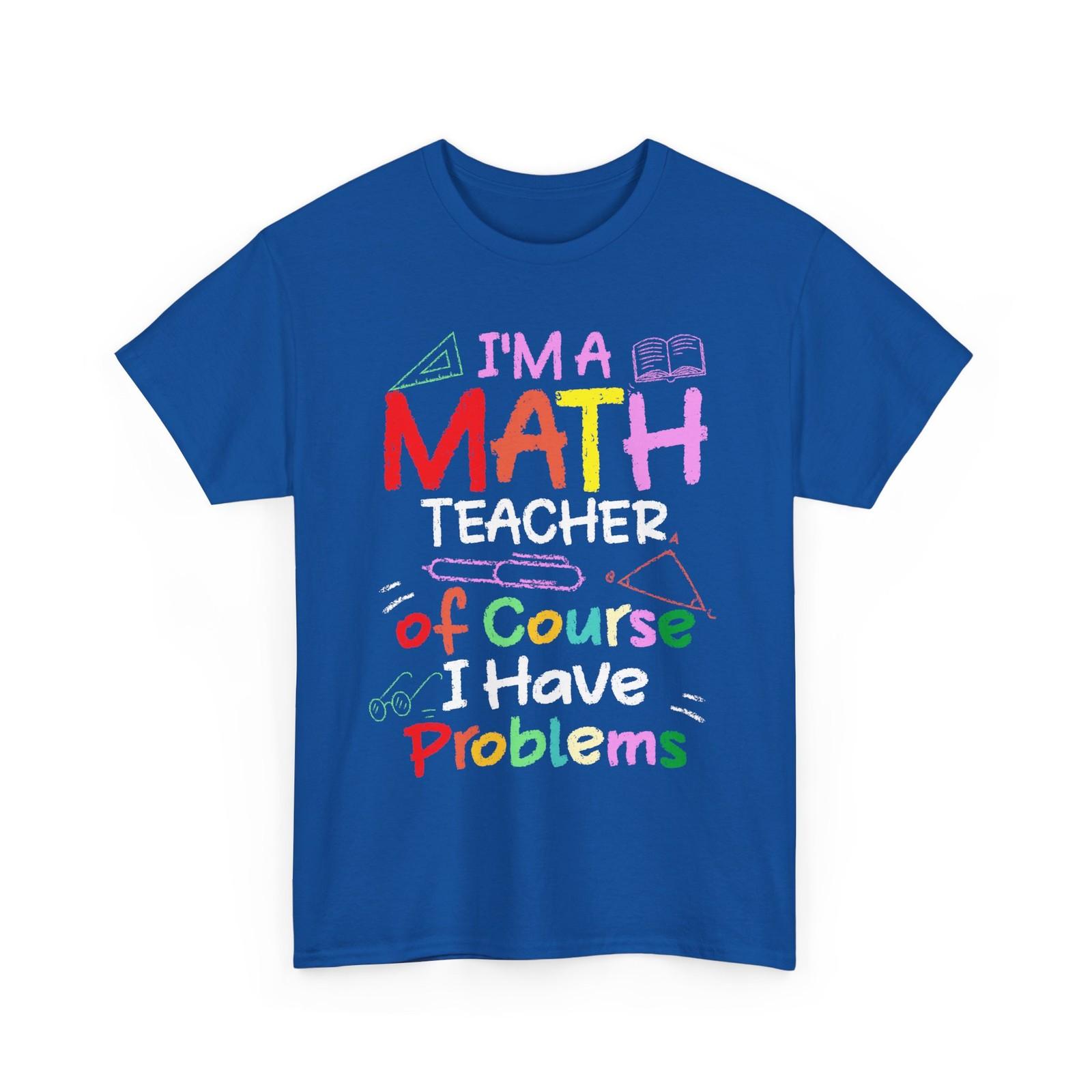 Math Teacher T-Shirt, I m A Math Teacher Mathematics Lovers School Shirt M