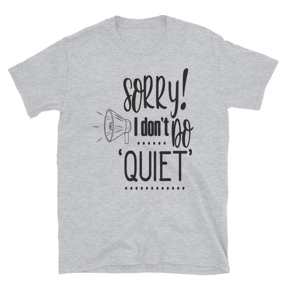 Sorry I Don t Do Quiet Sarcastic T-Shirt 2XL