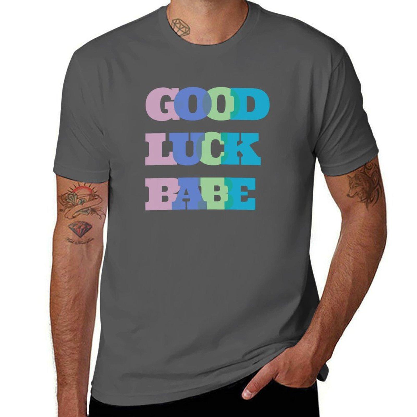

Good Luck Babe T-Shirt t shirt man plain anime tshirt t shirts for man graphic vintage T-Shirt 4XL