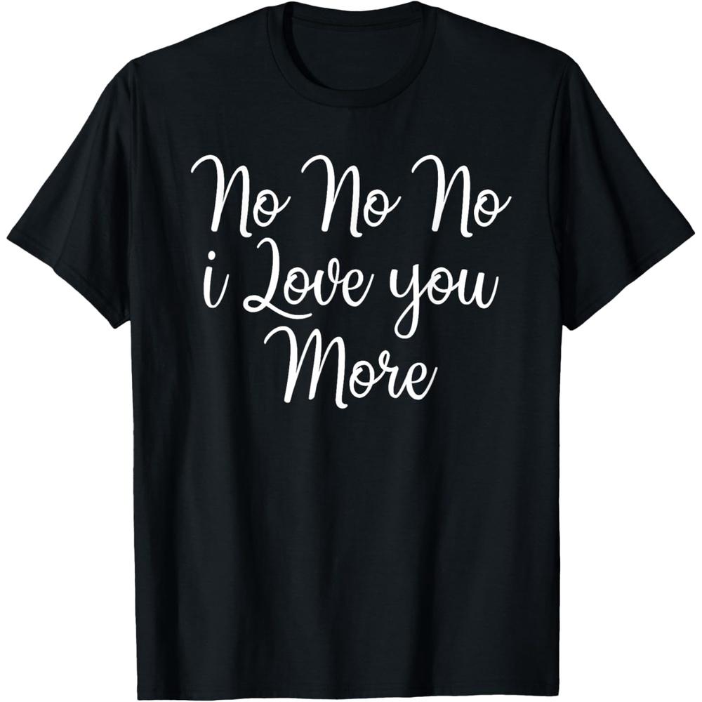 No No No I Love You More Valentine s Day T-Shirt 3XL чёрный