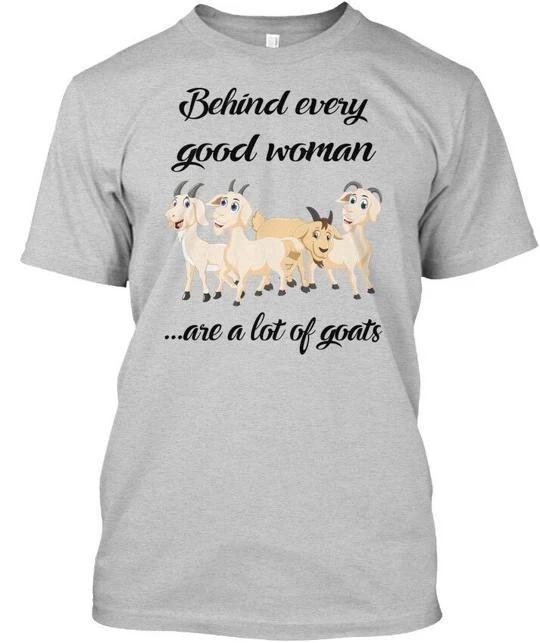 Goat-behind Behind Every Good Woman Are A Lot Of T shirt Made In USA S To 5XL 2XL