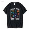 MicrobiologisT T Shirt Science Funny Saying I Play With Bacteria Microbiology StudenT Biologist Lab Long or Short Sleeves