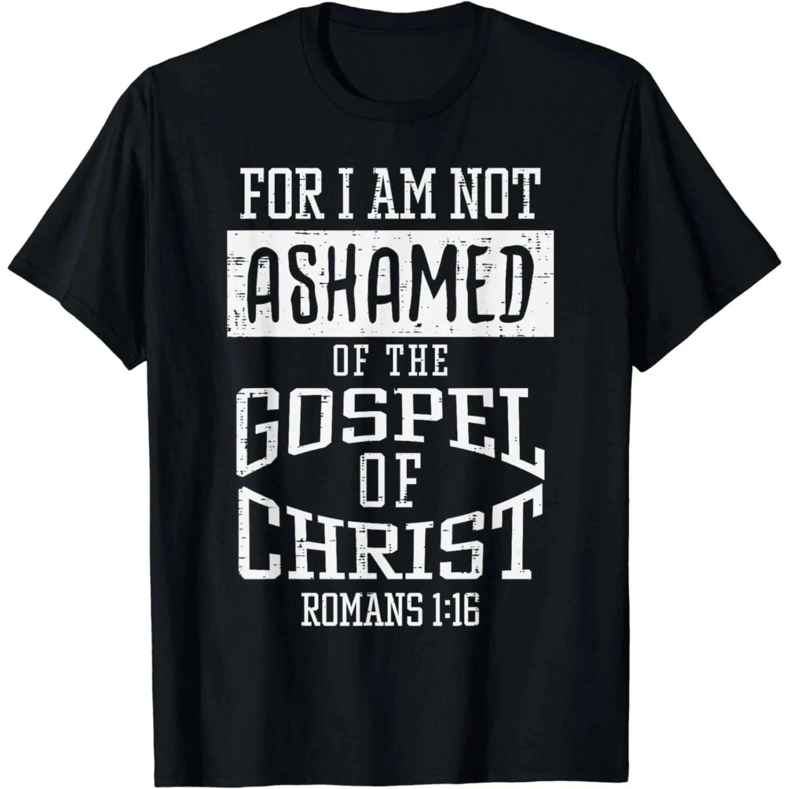 Not Ashamed Gospel Bible Verse Christian Faith Jesus T-Shirt Mens Cotton Graphic S