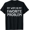 My Wife is My Favorite Problem Funny Husband T-Shirt