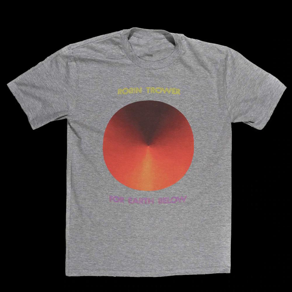 Robin Trower For Earth Below Shirt Classic Sport Gray Unisex S-4XL Unisex T-Shirt S