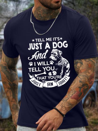 Unisexs Tell Me ItS Just A Dog And I Will Tell You You Are Just An Idiot Cotton TShirt