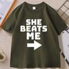 She Beats Me Printed Cotton Tshirt Funny Short Sleeve Round Neck T Shirt Women Loose Tees Clothes Basic Comfortable Male Tshirt